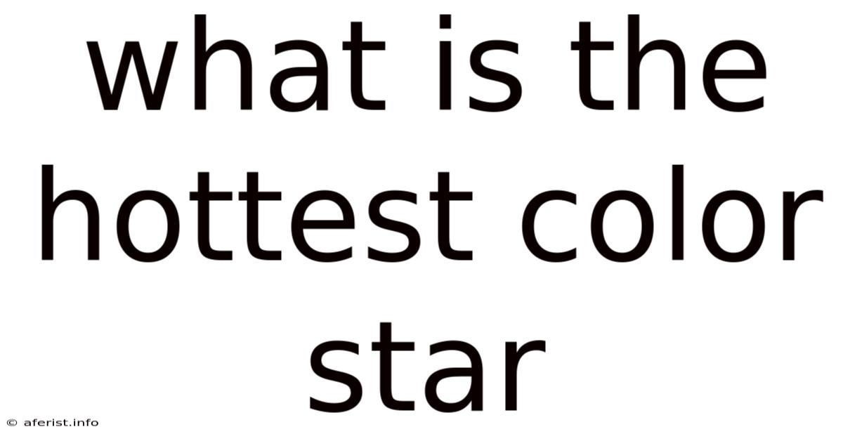 What Is The Hottest Color Star
