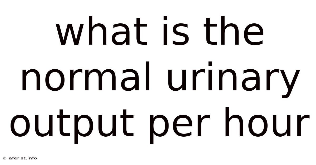 What Is The Normal Urinary Output Per Hour
