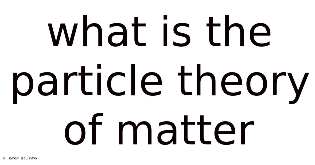 What Is The Particle Theory Of Matter