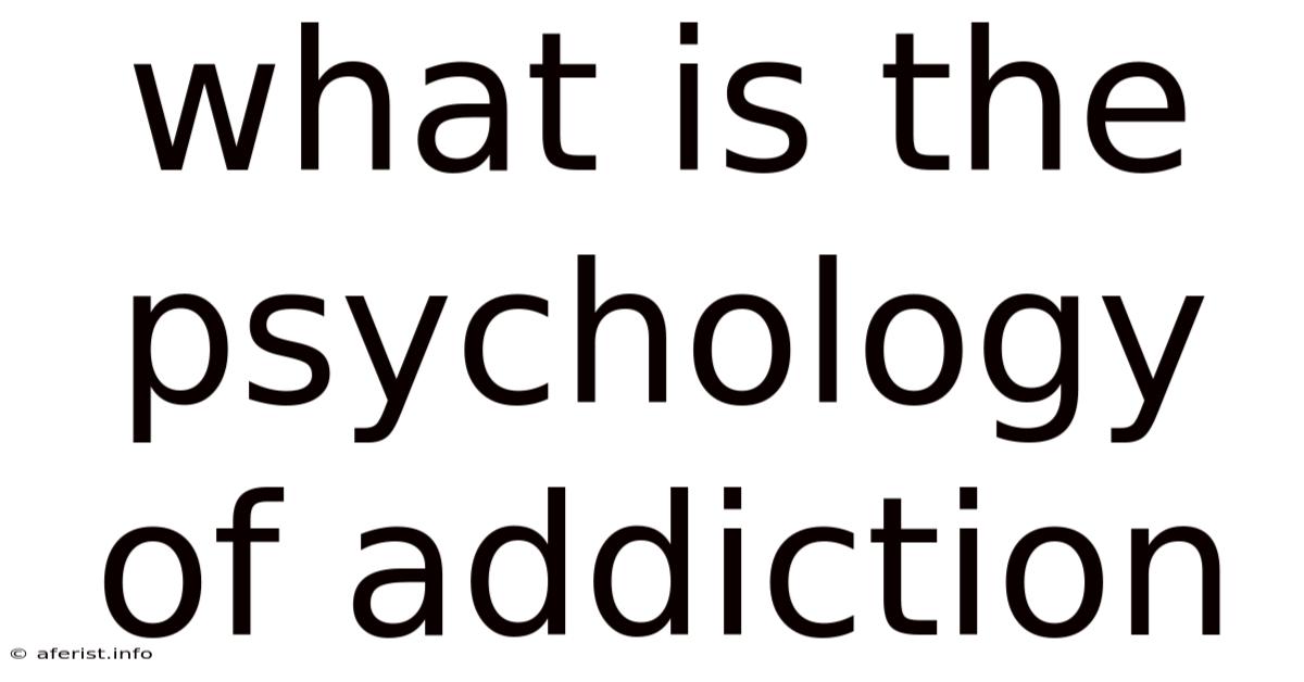 What Is The Psychology Of Addiction