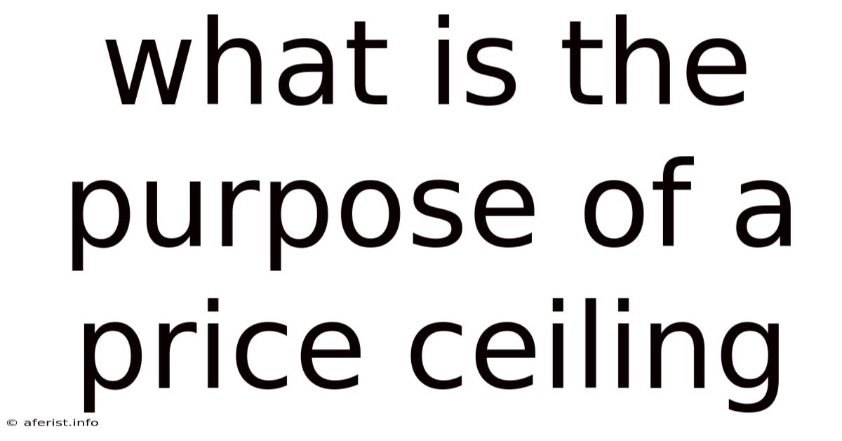 What Is The Purpose Of A Price Ceiling