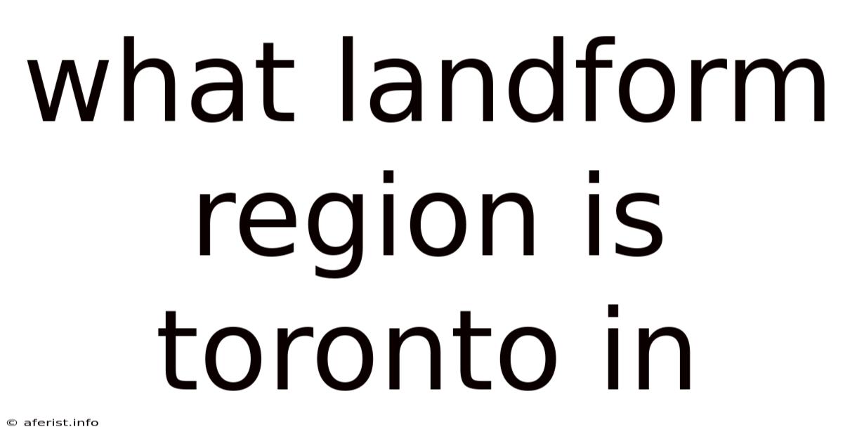 What Landform Region Is Toronto In