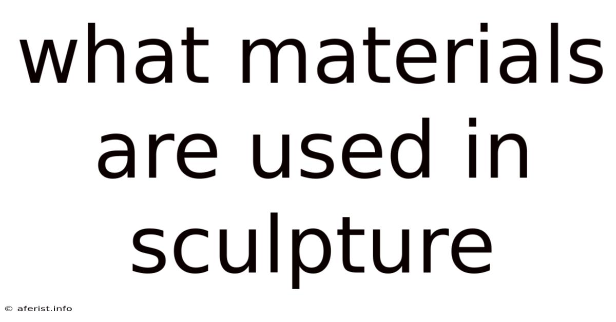 What Materials Are Used In Sculpture