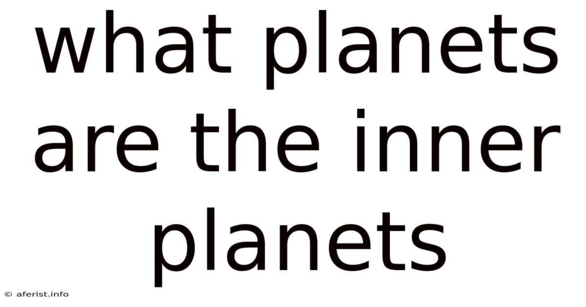 What Planets Are The Inner Planets