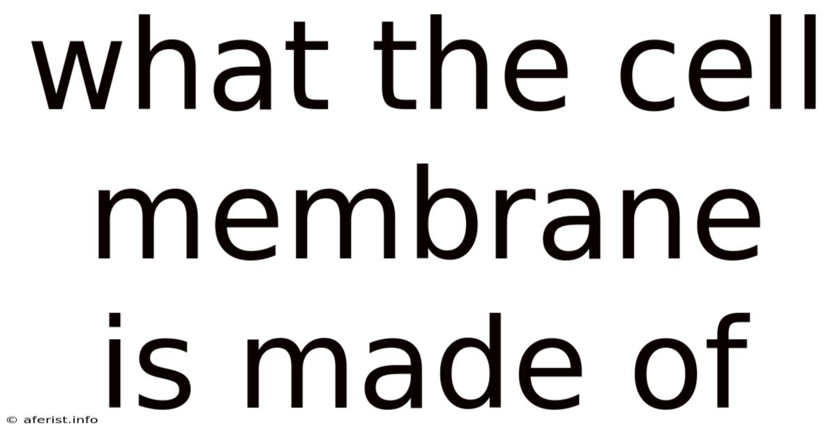 What The Cell Membrane Is Made Of