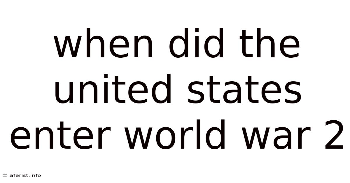 When Did The United States Enter World War 2