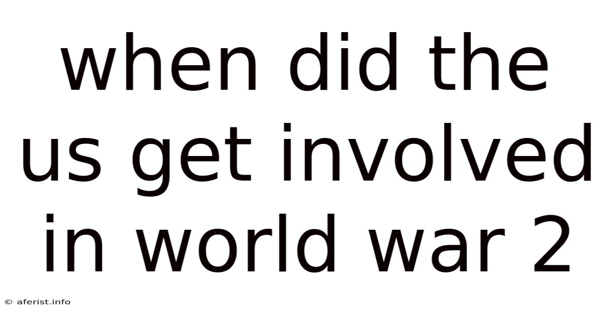 When Did The Us Get Involved In World War 2