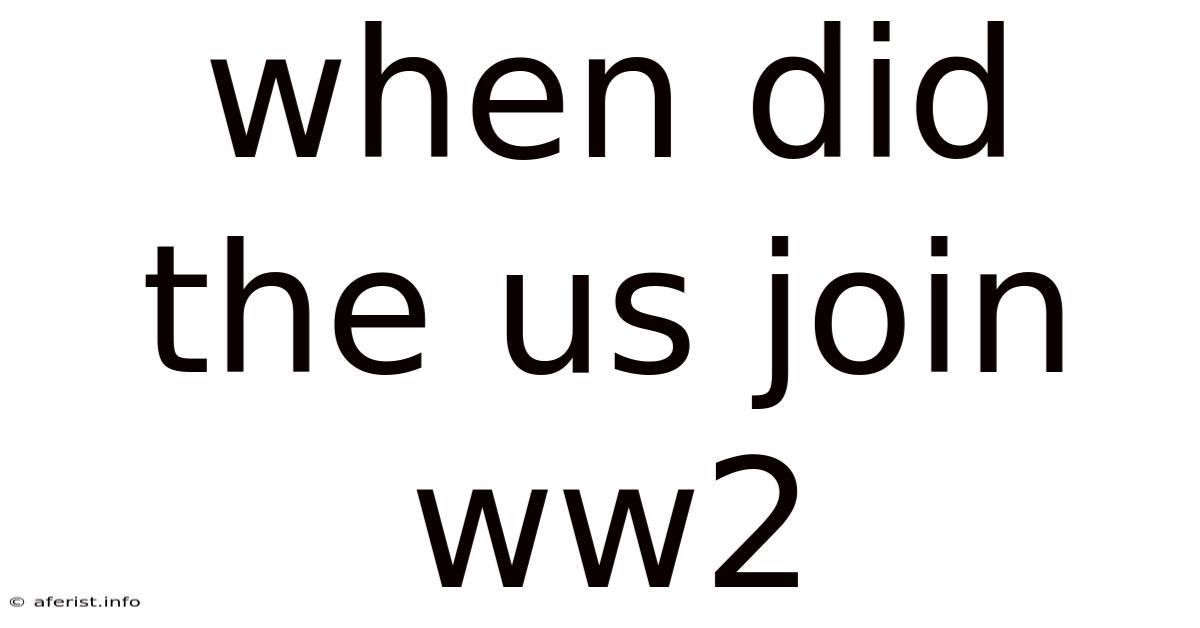 When Did The Us Join Ww2