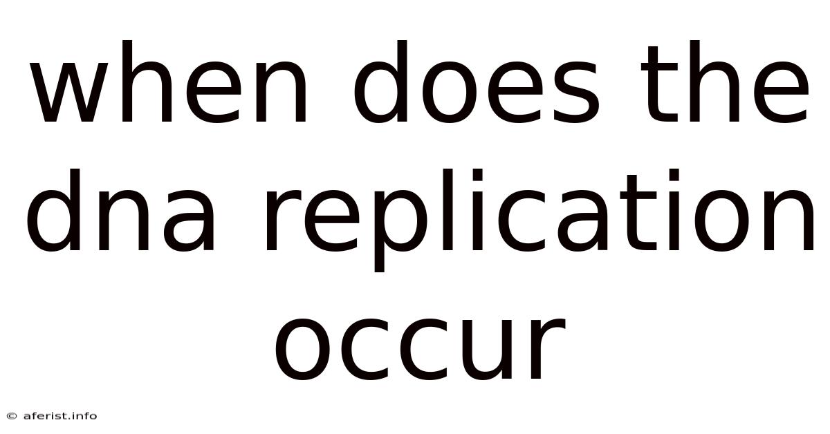 When Does The Dna Replication Occur