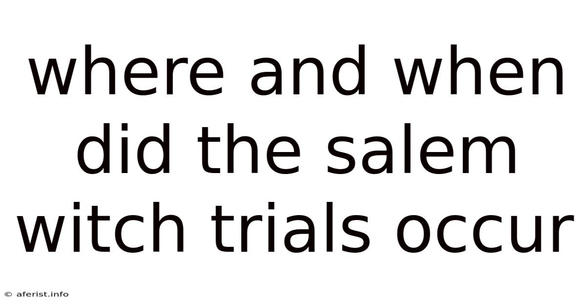 Where And When Did The Salem Witch Trials Occur