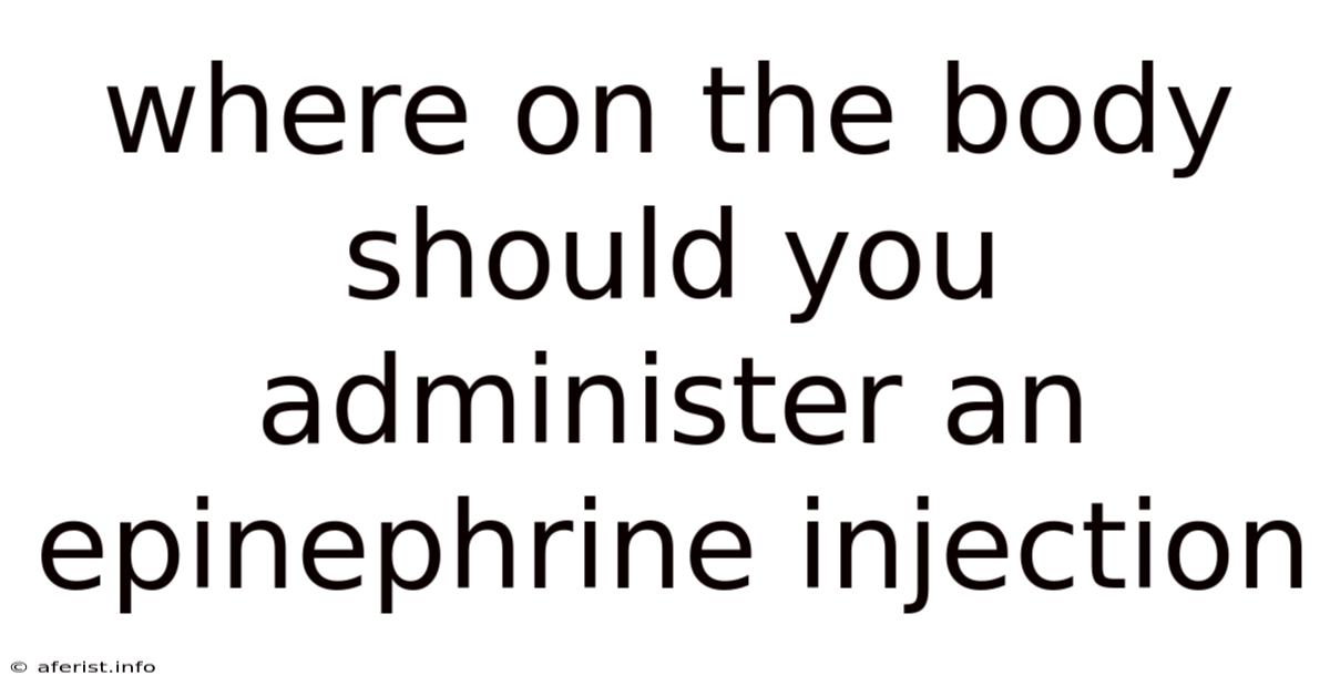 Where On The Body Should You Administer An Epinephrine Injection