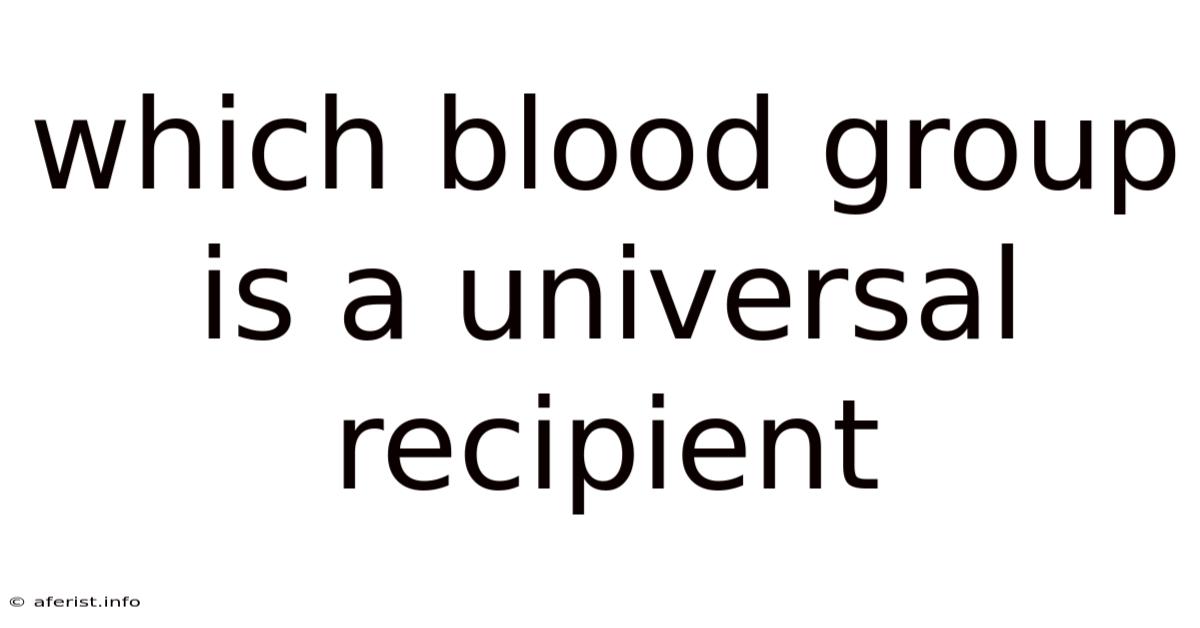 Which Blood Group Is A Universal Recipient