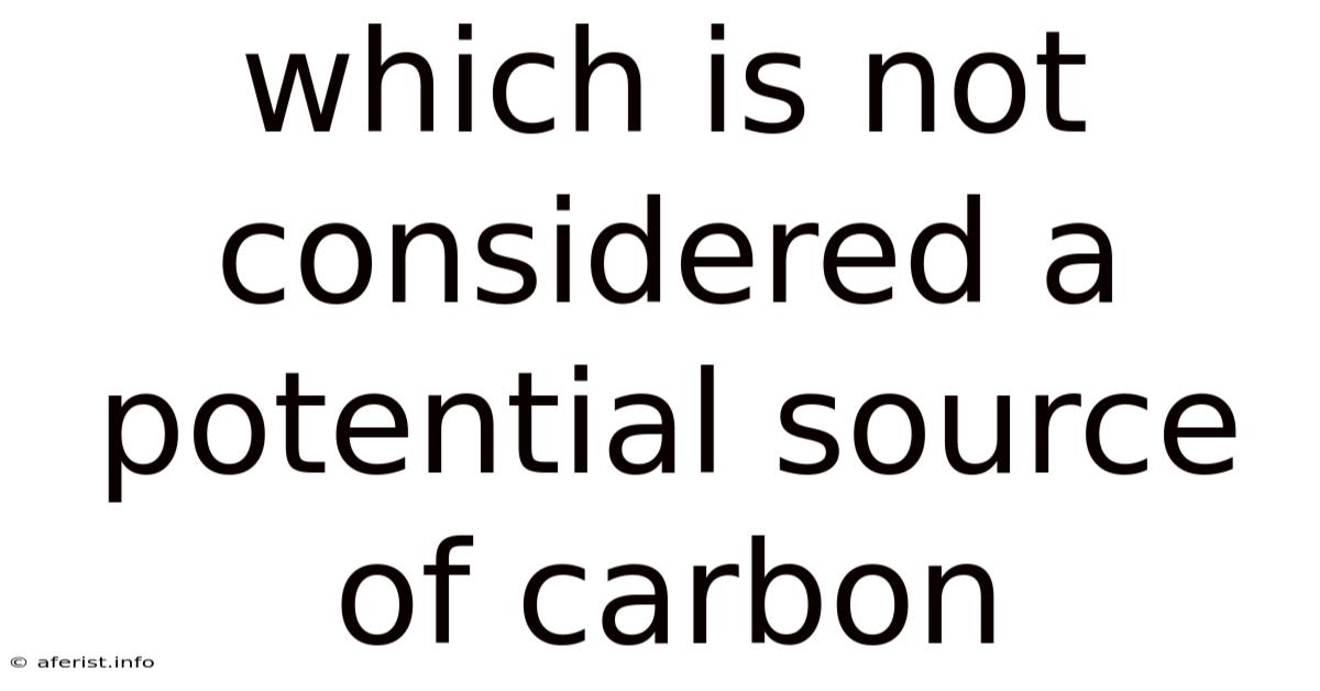 Which Is Not Considered A Potential Source Of Carbon