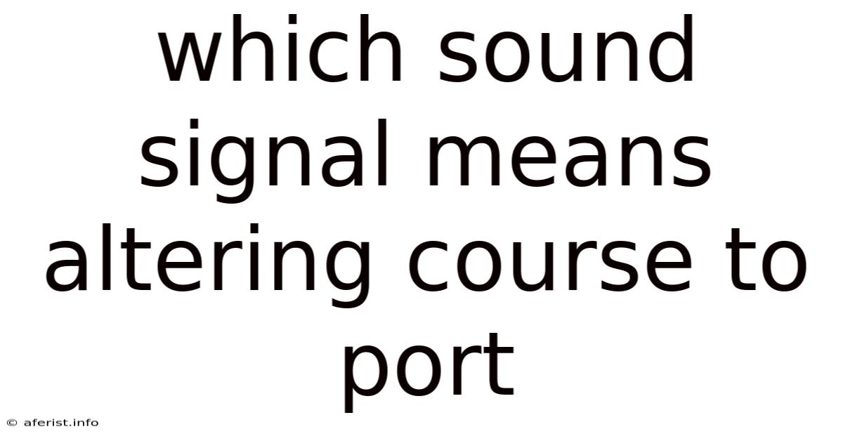 Which Sound Signal Means Altering Course To Port