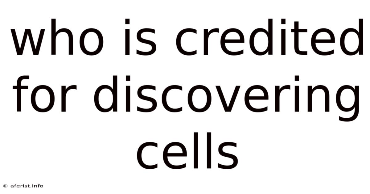Who Is Credited For Discovering Cells
