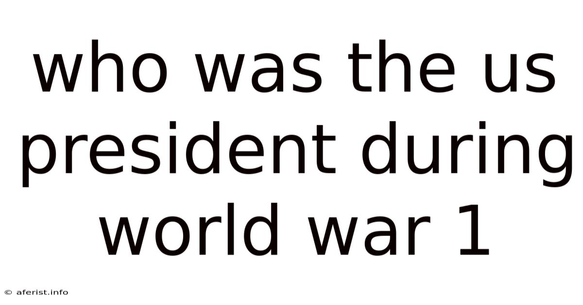 Who Was The Us President During World War 1