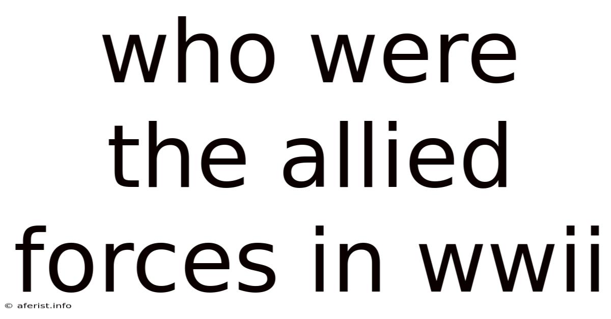 Who Were The Allied Forces In Wwii