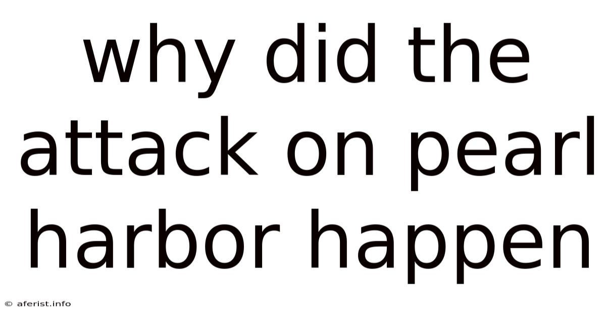 Why Did The Attack On Pearl Harbor Happen