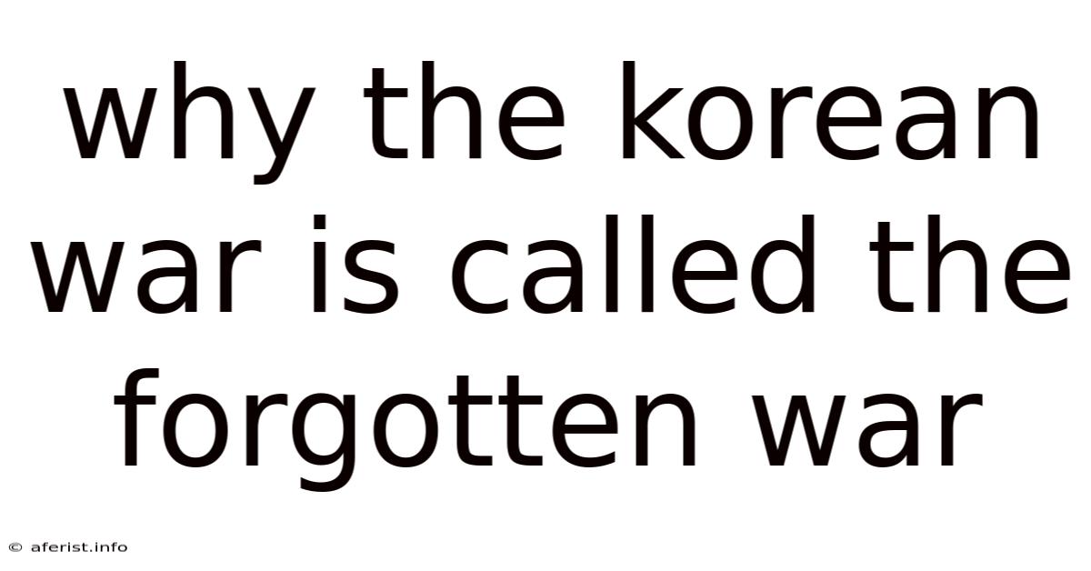 Why The Korean War Is Called The Forgotten War