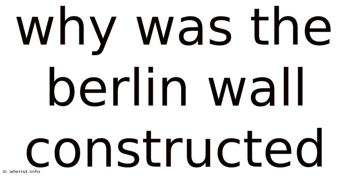 Why Was The Berlin Wall Constructed