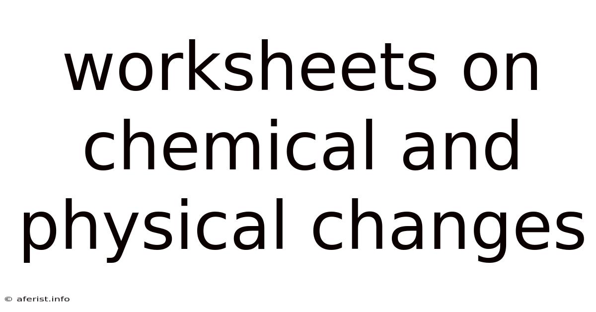 Worksheets On Chemical And Physical Changes
